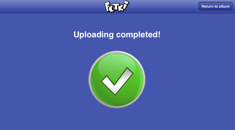 Clear indication of when your upload is completed